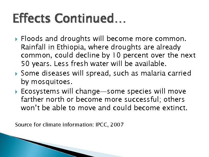 Effects Continued… Floods and droughts will become more common. Rainfall in Ethiopia, where droughts