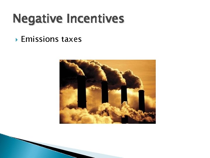 Negative Incentives Emissions taxes 