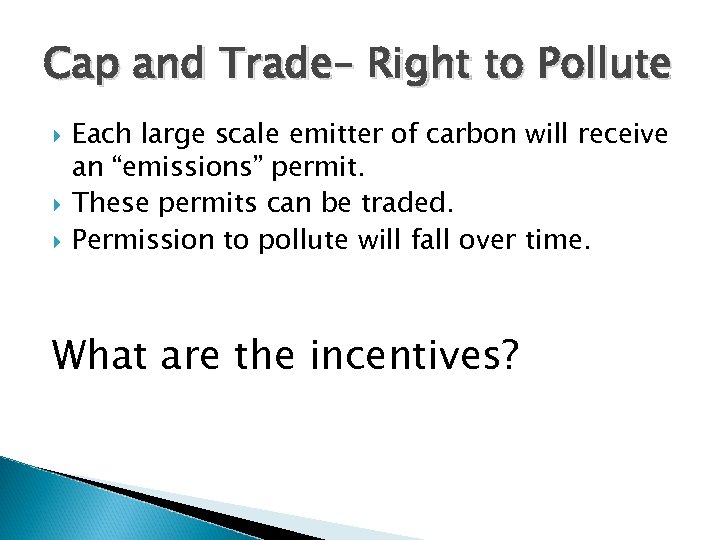 Cap and Trade– Right to Pollute Each large scale emitter of carbon will receive