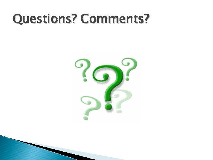 Questions? Comments? 