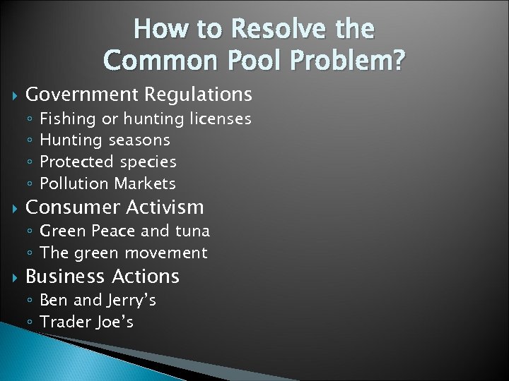 How to Resolve the Common Pool Problem? Government Regulations ◦ ◦ Fishing or hunting