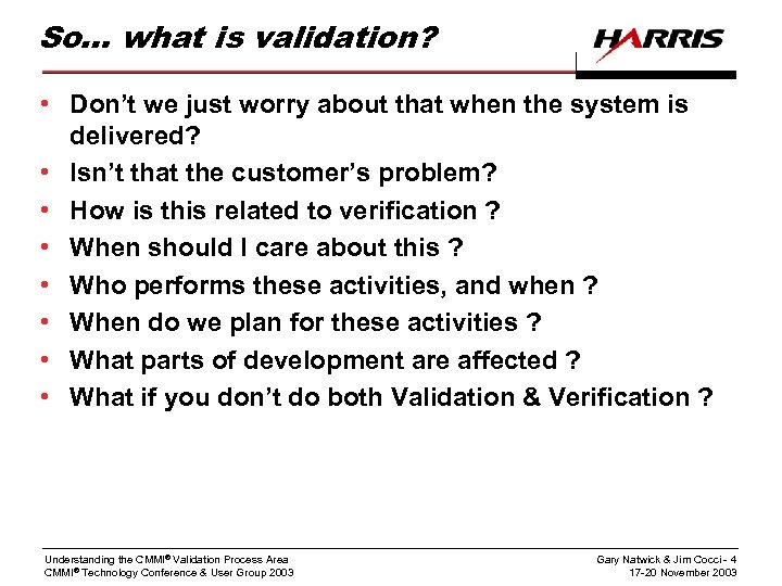 So… what is validation? • Don’t we just worry about that when the system
