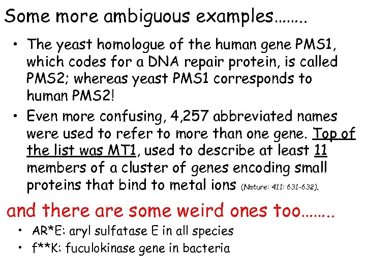 Some more ambiguous examples……. . • The yeast homologue of the human gene PMS