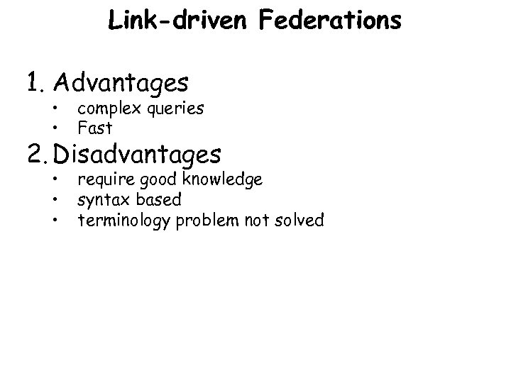 Link-driven Federations 1. Advantages • • complex queries Fast • • • require good