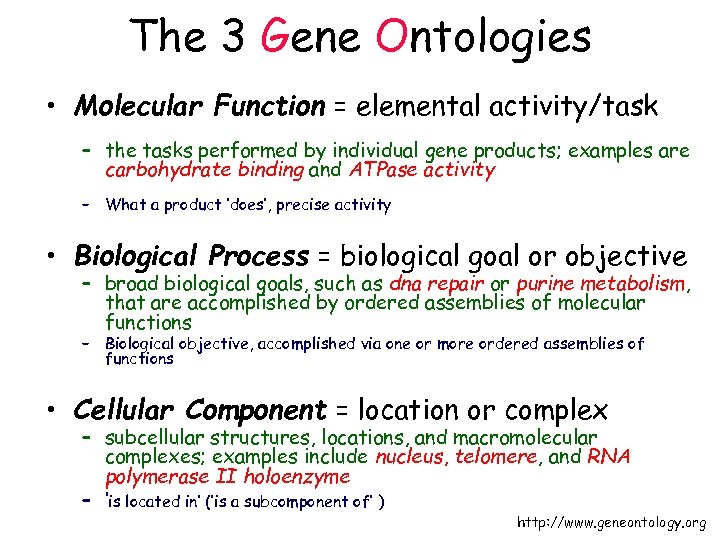 The 3 Gene Ontologies • Molecular Function = elemental activity/task – the tasks performed