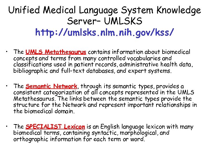 Unified Medical Language System Knowledge Server– UMLSKS http: //umlsks. nlm. nih. gov/kss/ • The