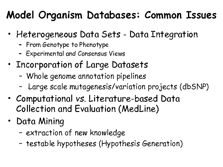 Model Organism Databases: Common Issues • Heterogeneous Data Sets - Data Integration – From