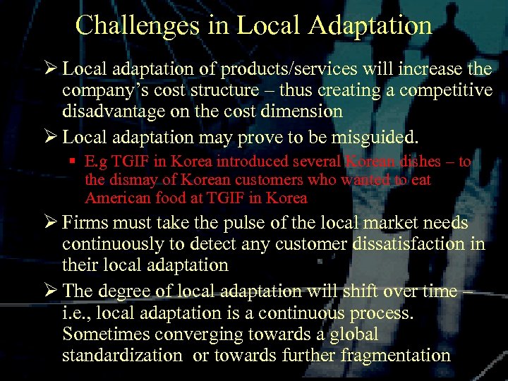 Challenges in Local Adaptation Ø Local adaptation of products/services will increase the company’s cost
