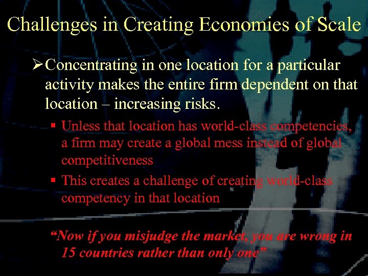 Challenges in Creating Economies of Scale Ø Concentrating in one location for a particular