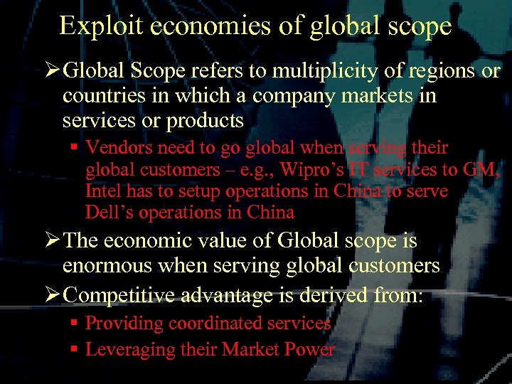 Exploit economies of global scope Ø Global Scope refers to multiplicity of regions or