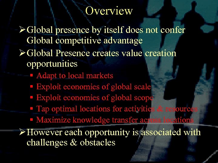 Overview Ø Global presence by itself does not confer Global competitive advantage Ø Global
