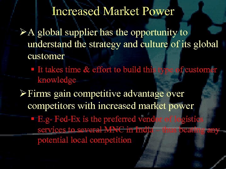 Increased Market Power Ø A global supplier has the opportunity to understand the strategy