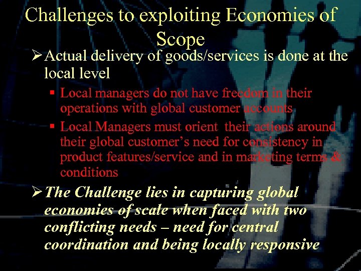 Challenges to exploiting Economies of Scope Ø Actual delivery of goods/services is done at