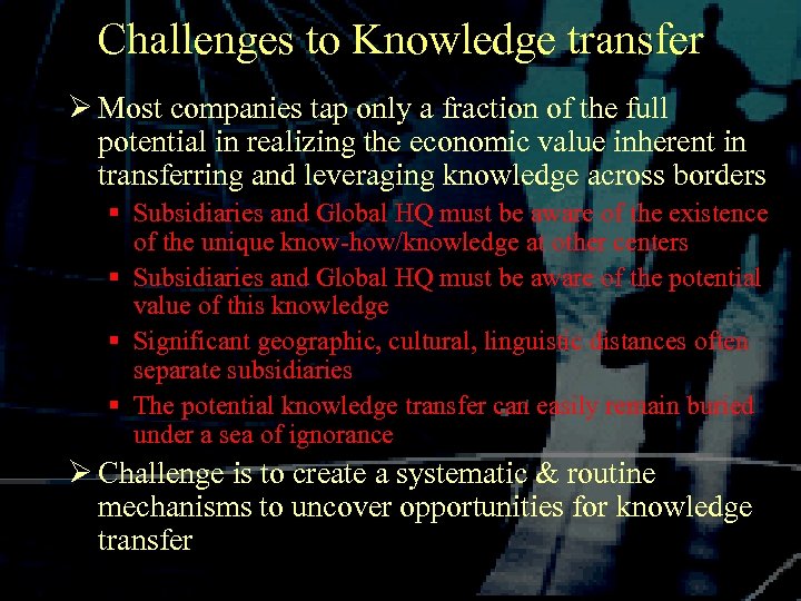 Challenges to Knowledge transfer Ø Most companies tap only a fraction of the full