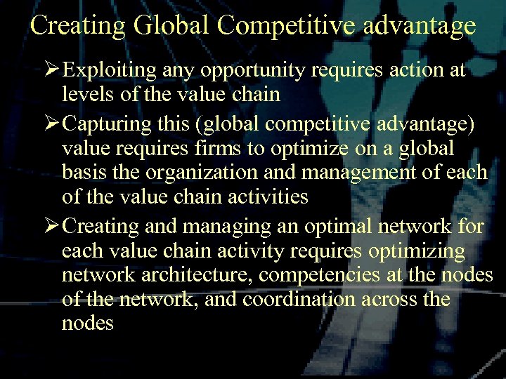 Creating Global Competitive advantage Ø Exploiting any opportunity requires action at levels of the