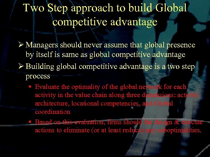 Two Step approach to build Global competitive advantage Ø Managers should never assume that