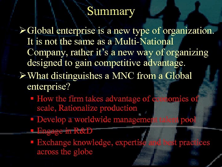 Summary Ø Global enterprise is a new type of organization. It is not the