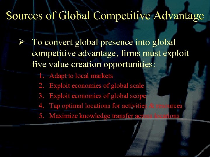 Sources of Global Competitive Advantage Ø To convert global presence into global competitive advantage,