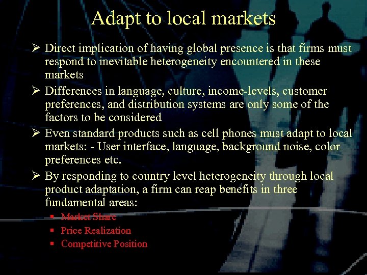 Adapt to local markets Ø Direct implication of having global presence is that firms