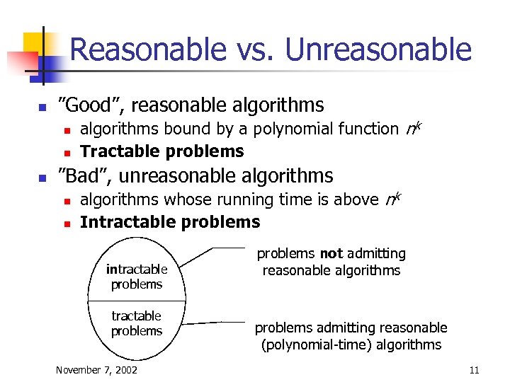Reasonable vs. Unreasonable n ”Good”, reasonable algorithms n n n algorithms bound by a