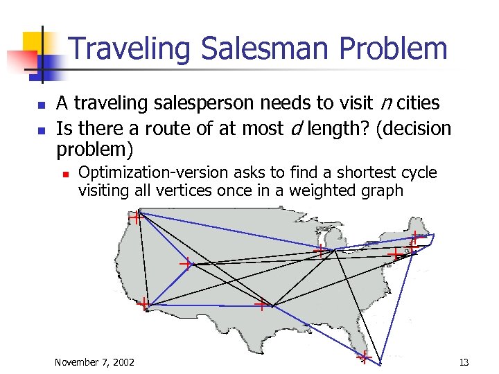Traveling Salesman Problem n n A traveling salesperson needs to visit n cities Is