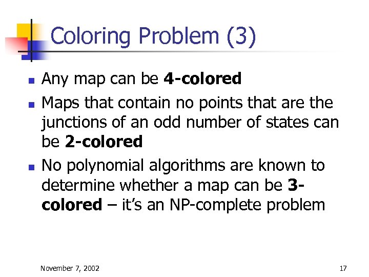 Coloring Problem (3) n n n Any map can be 4 -colored Maps that