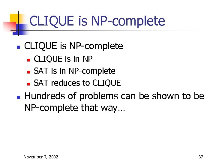 CLIQUE is NP-complete n n n n CLIQUE is in NP SAT is in