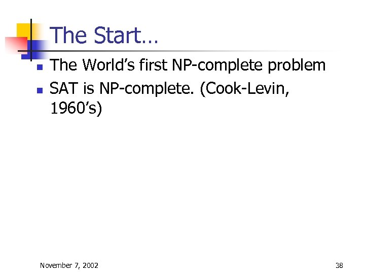 The Start… n n The World’s first NP-complete problem SAT is NP-complete. (Cook-Levin, 1960’s)