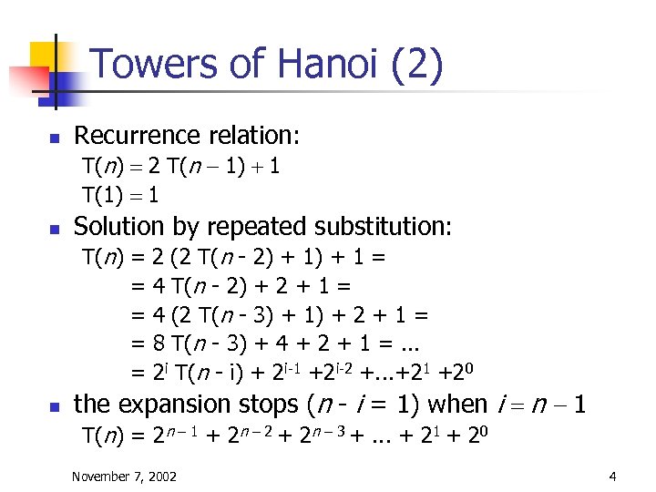 Towers of Hanoi (2) n Recurrence relation: T(n) = 2 T(n - 1) +