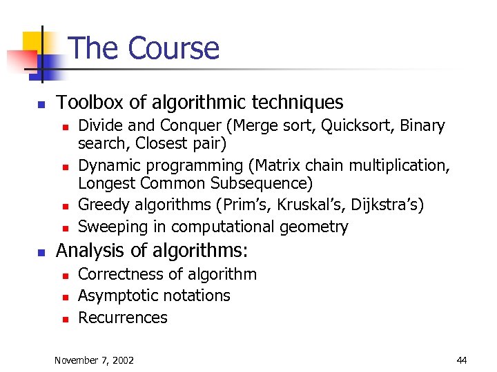 The Course n Toolbox of algorithmic techniques n n n Divide and Conquer (Merge