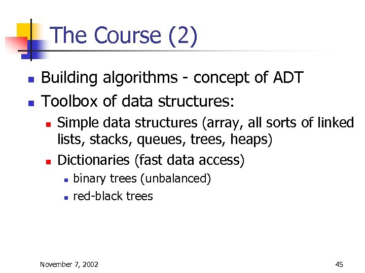The Course (2) n n Building algorithms - concept of ADT Toolbox of data