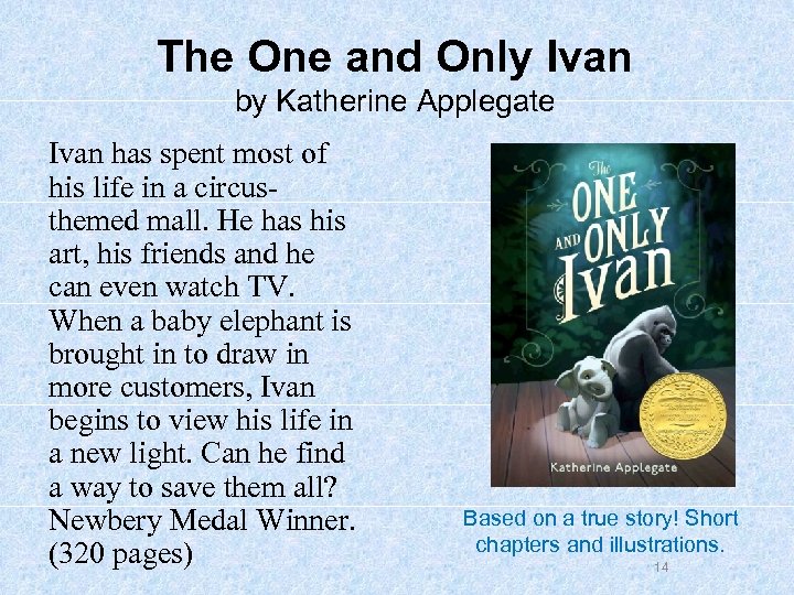 The One and Only Ivan by Katherine Applegate Ivan has spent most of his