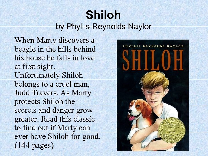 Shiloh by Phyllis Reynolds Naylor When Marty discovers a beagle in the hills behind
