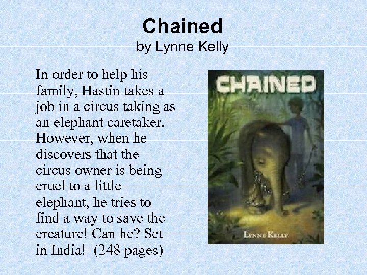 Chained by Lynne Kelly In order to help his family, Hastin takes a job