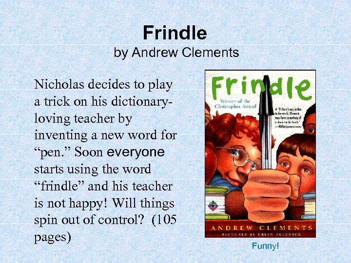 Frindle by Andrew Clements Nicholas decides to play a trick on his dictionaryloving teacher