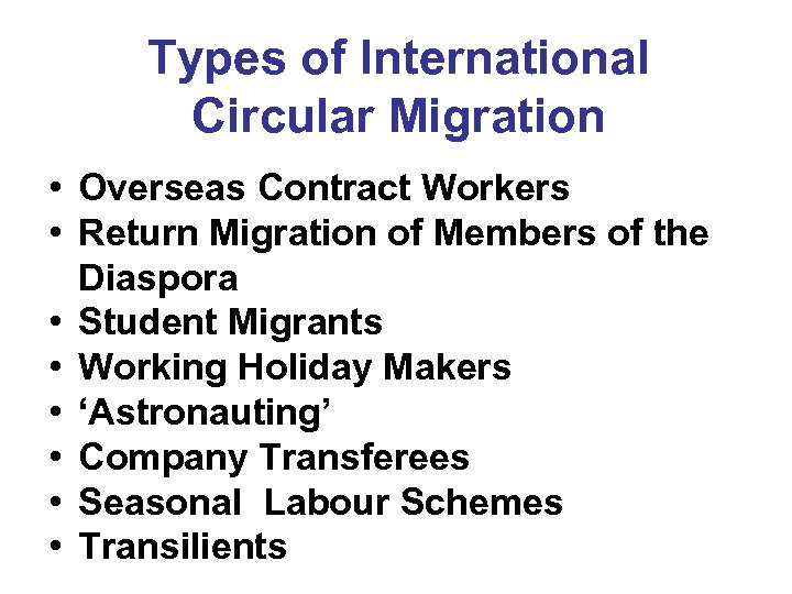 Types of International Circular Migration • Overseas Contract Workers • Return Migration of Members