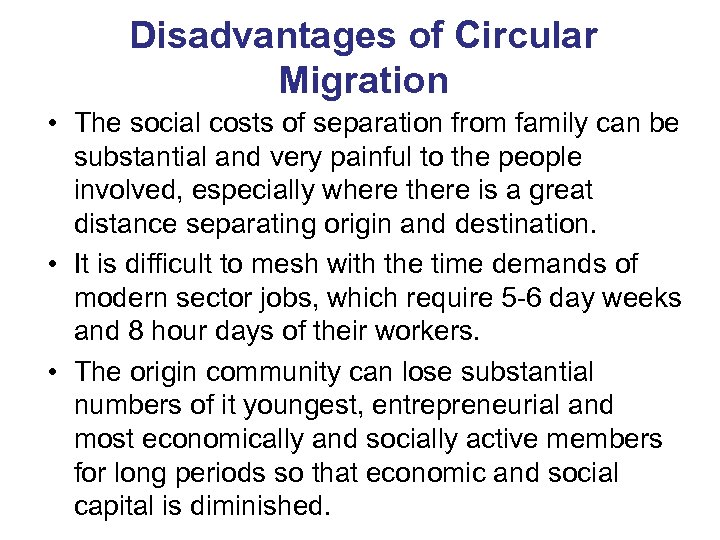 Disadvantages of Circular Migration • The social costs of separation from family can be