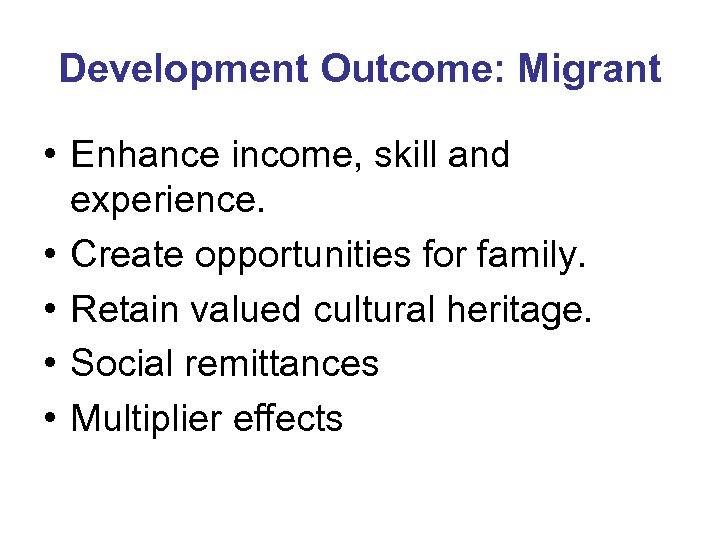 Development Outcome: Migrant • Enhance income, skill and experience. • Create opportunities for family.