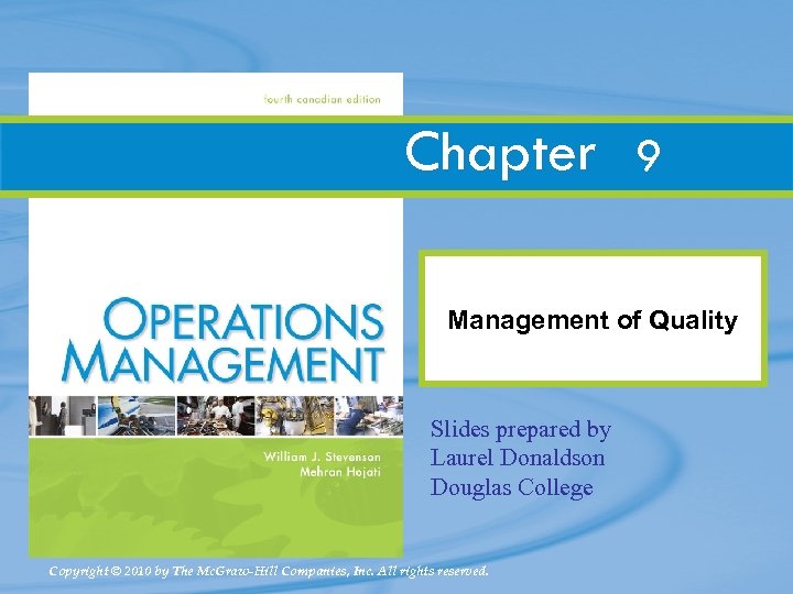 Chapter 9 Management of Quality Slides prepared by Laurel Donaldson Douglas College Copyright ©