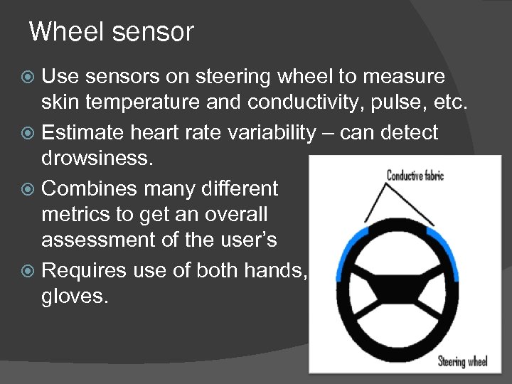 Wheel sensor Use sensors on steering wheel to measure skin temperature and conductivity, pulse,