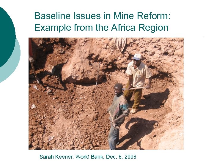Baseline Issues in Mine Reform: Example from the Africa Region Sarah Keener, World Bank,