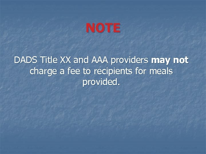 NOTE DADS Title XX and AAA providers may not charge a fee to recipients