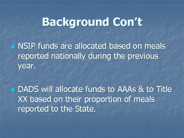 Background Con’t n n NSIP funds are allocated based on meals reported nationally during