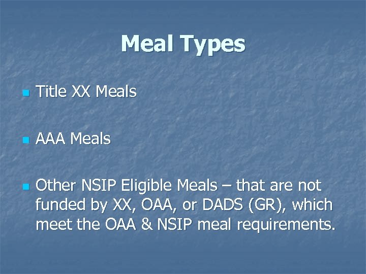 Meal Types n Title XX Meals n AAA Meals n Other NSIP Eligible Meals