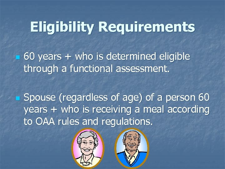 Eligibility Requirements n n 60 years + who is determined eligible through a functional