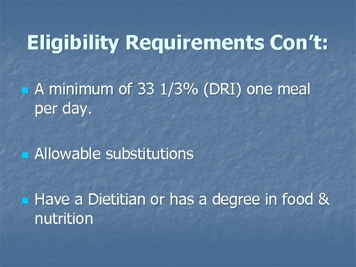 Eligibility Requirements Con’t: n n n A minimum of 33 1/3% (DRI) one meal