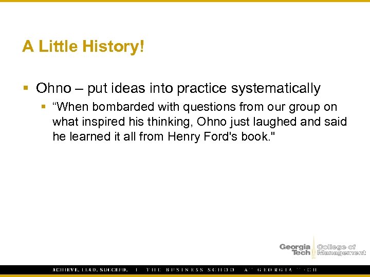 A Little History! § Ohno – put ideas into practice systematically § “When bombarded