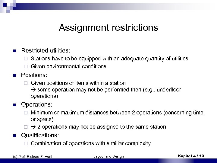 Assignment restrictions n Restricted utilities: Stations have to be equipped with an adequate quantity