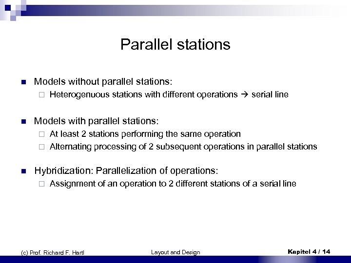 Parallel stations n Models without parallel stations: ¨ n Heterogenuous stations with different operations