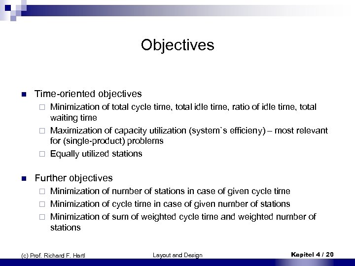 Objectives n Time-oriented objectives Minimization of total cycle time, total idle time, ratio of